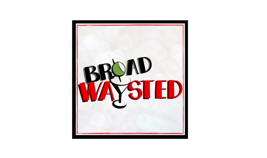 broad waysted, podcast, Broadwaysted